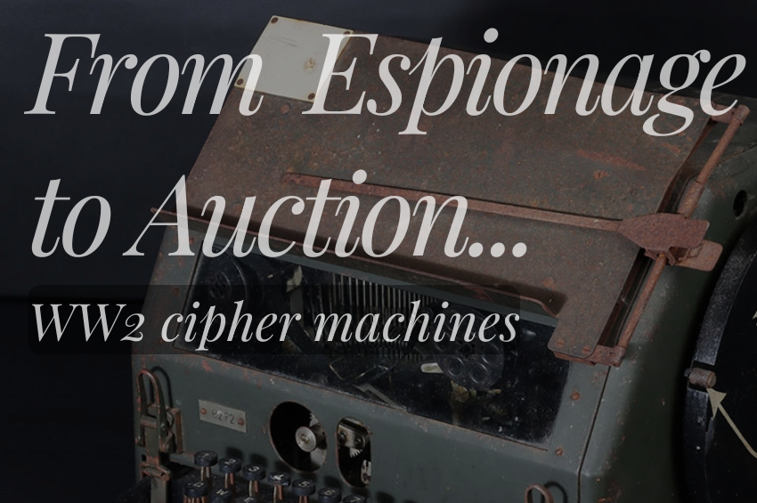 From Espionage to Auction... WW2 Cipher Machines